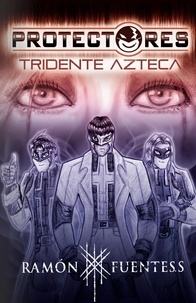 Téléchargements ebooks gratuits pour ipad Protectores: Tridente Azteca  - Protectores, #1 par Ramón Fuentes Sandoval 