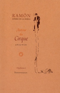 Ramon Gomez de la Serna - Autour du cirque.