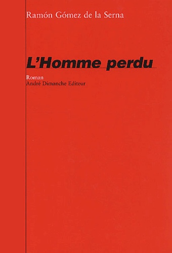 Ramon Gomez de la Serna - L'Homme Perdu.