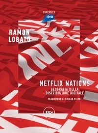 Ramon Lobato et Chiara Veltri - Netflix Nations - Geografia della distribuzione digitale.