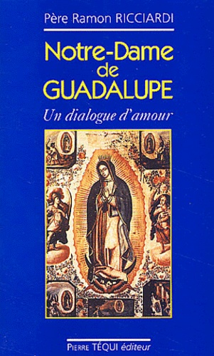 Ramon Ricciardi - Notre-Dame De Guadalupe. Un Dialogue D'Amour.