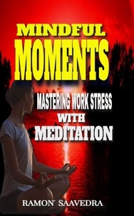  Ramon Saavedra - Mindful Moments: Mastering Work Stress with Meditation.