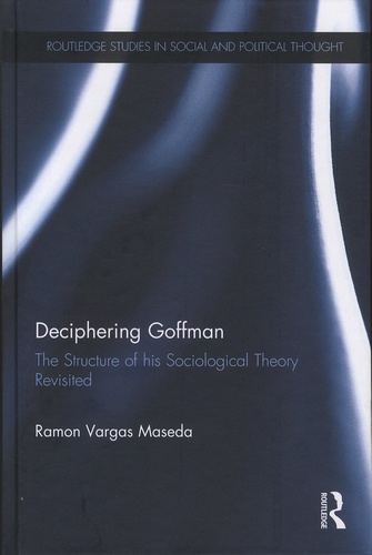 Ramon Vargas Masedas - Deciphering Goffman - The Structure of His Sociological Theory Revisited.