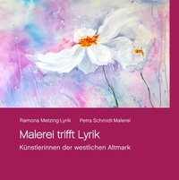 Ramona Metzing et Petra Schmidt - Malerei trifft Lyrik - Künstlerinnen der Altmark.