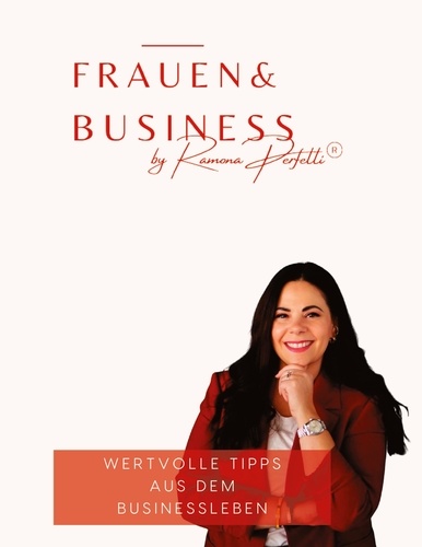 Frauen &amp; Business. Wertvolle Tipps aus dem Businessleben