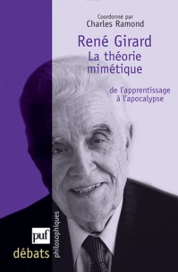 René Girard. La théorie mimétique: de l'apprentissage à l'apocalypse