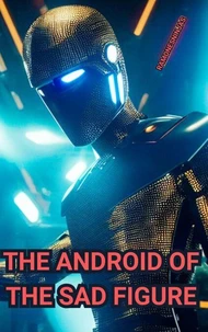 The Android of the Sad Figure