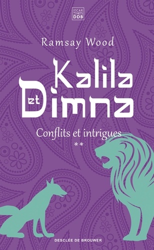 Kalila et Dimna Tome 2 Intrigues et conflits. choisis et racontées par l'auteur