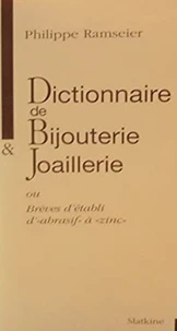 Dictionnaire de bijouterie & joaillerie ou brèves d'établi d' "abrasif" à "zinc"