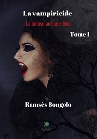 Ramsès Bongolo - La vampiricide - La tueuse au coeur bleu.