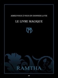  Ramtha - Aimez-vous à vous en donner la vie - Le Livre Magique.