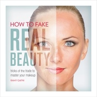 Ramy Gafni - How to Fake Real Beauty - Tricks of the Trade to Master Your Makeup.