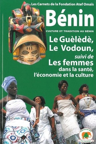 Ramzi Omaïs - Culture et tradition au Bénin - Le Guèlèdè, le Vodoun suivi de Les femmes dans la santé, l'économie, la culture.