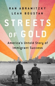 Ran Abramitzky et Leah Boustan - Streets of Gold - America's Untold Story of Immigrant Success.