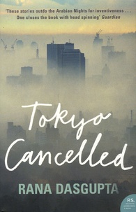 Rana Dasgupta - Tokyo Cancelled.