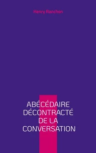 Abécédaire décontracté de la conversation