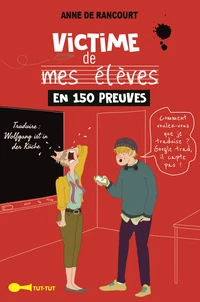 Victime de mes élèves en 150 preuves