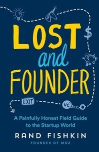 Rand Fishkin - Lost and Founder - A Painfully Honest Field Guide to the Startup World.