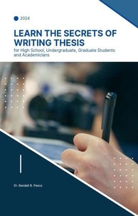  Randall B. Pasco - Learn the Secrets of Writing Thesis: for High School, Undergraduate, Graduate Students and Academicians.
