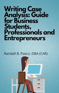  Randall B. Pasco - Writing Case Analysis: Guide for Business Students, Professionals and Entrepreneurs.