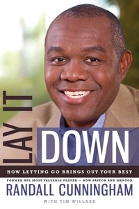 Randall Cunningham et Tim Willard - Lay It Down - How Letting Go Brings Out Your Best.