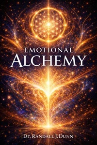 Emotional Alchemy: Harnessing the Energy Within to Design Your Reality