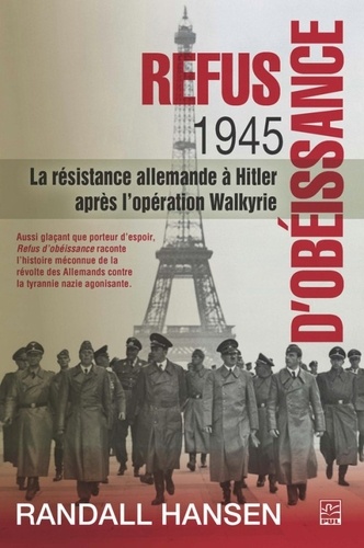 Randall Hansen - Refus d'obéissance 1945 - La résistance allemande à Hitler après l'opération Walkyrie.