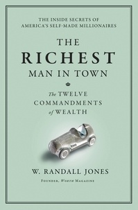 Randall Jones - The Richest Man in Town - The Twelve Commandments of Wealth.