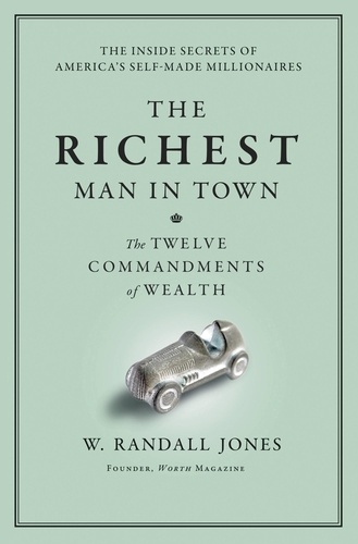 The Richest Man in Town. The Twelve Commandments of Wealth