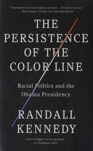 Randall Kennedy - The Persistence of the Color Line - Racial Politics and the Obama Presidency.