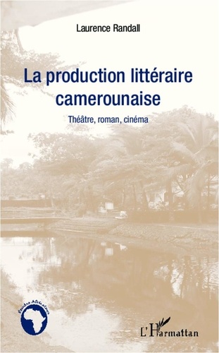  Randall - La production littéraire camerounaise - Théâtre, roman, cinéma.