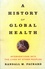 A History of Global Health. Interventions into the Lives of Other Peoples