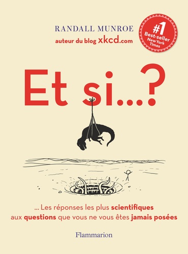 Et si... ?. Les réponses les plus scientifiques aux questions que vous ne vous êtes jamais posées