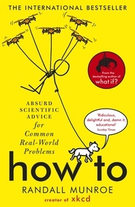 Randall Munroe - How to - Absurd scientific advice for common real-world problems.