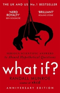 Randall Munroe - What If? - Serious Scientific Answers to Absurd Hypothetical Questions.