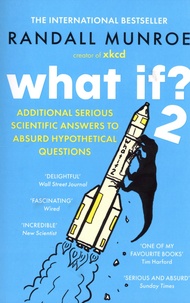 Randall Munroe - What If ? - Tome 2, Additional Serious Scientific Answers to Absurd Hypothetical Questions.