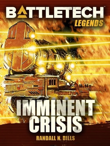  Randall N. Bills - BattleTech Legends: Imminent Crisis - BattleTech Legends, #49.