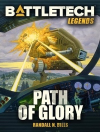  Randall N. Bills - BattleTech Legends: Path of Glory - BattleTech Legends, #14.