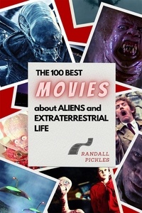  Randall Pickles - The 100 Best Movies about Aliens and Extraterrestrial Life.