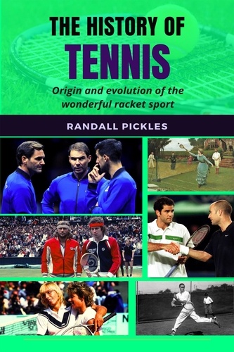  Randall Pickles - The History of Tennis: Origin and Evolution of the Wonderful Racket Sport.