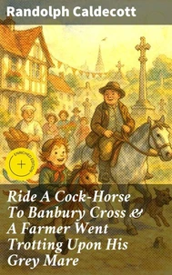 Ride A Cock-Horse To Banbury Cross & A Farmer Went Trotting Upon His Grey Mare
