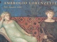 Randolph Starn - Ambrogrio Lorenzetti. Le Palais Communal, Sienne.