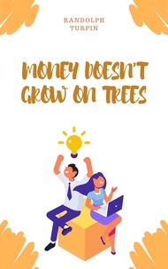 Bookworm téléchargeable gratuitement Money Doesn't Grow On Trees 9798215590959 MOBI par Randolph Turpin (French Edition)