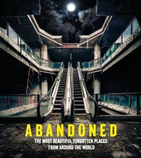 Abandoned: the most beautiful and forgotten places from around the world