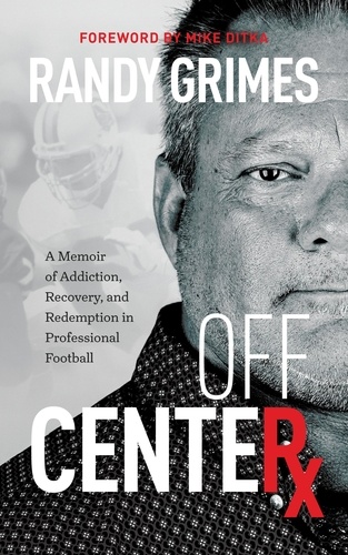  Randy Grimes - Off Center: A Memoir of Addiction, Recovery, and Redemption in Professional Football.