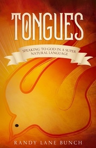  Randy Lane Bunch - Tongues: Speaking To God In A Supernatural Language.