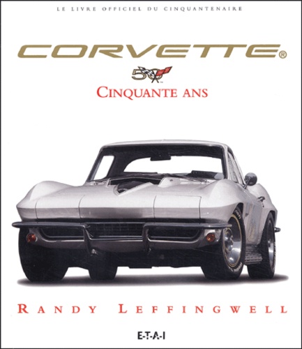 Randy Leffingwell - Corvette, cinquante ans.