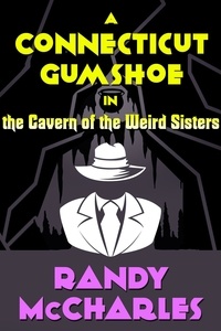  Randy McCharles - A Connecticut Gumshoe in the Cavern of the Weird Sisters - Sam Sparrow, #3.