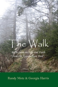  Randy Motz - The Walk - Reflections on Life &amp; Faith from the Appalachian Trail.