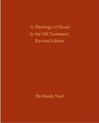  Randy Neal - A Theology of Hesed in the Old Testament, Revised Edition.